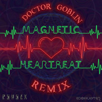 Psysex and Doctor Goblin - Magnetic Heartbeat (Doctor Goblin Remix (Single Edit))
