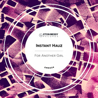 Instant Hauz - For Another Girl