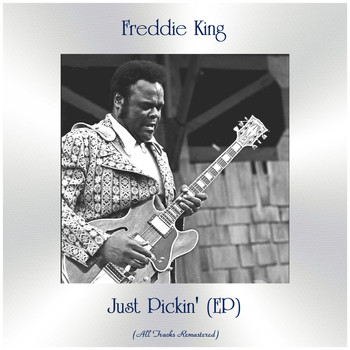 Freddie King - Just Pickin' (EP) (All Tracks Remastered)