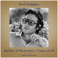 Fred Bongusto - Madeleine Auf Wiedersehen! / Poquito por Mi (All Tracks Remastered)