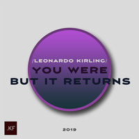 Leonardo Kirling - You Were but It Returns