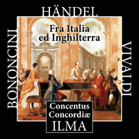 Concentus Concordiae - Fra Italia ed Inghilterra: Bononcini - Händel - Vivaldi