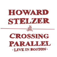 Howard Stelzer - Crossing Parallel (Live in Boston)