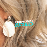 Kid Francescoli - Eu Quero