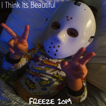 Freeze - I Think It's Beautiful (Explicit)