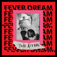 Two Rivers - Fever Dream