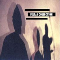 Felt - A Collection