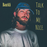Baurkli - Talk to Me Nice