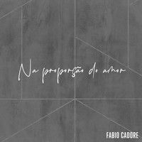 Fabio Cadore - Na Proporção do Amor