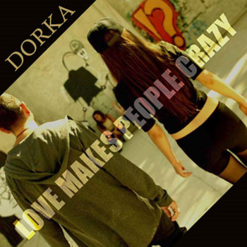 Dorka - Love Makes People Crazy