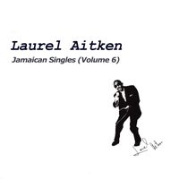 Laurel Aitken - Jamaican Singles, Vol. 6