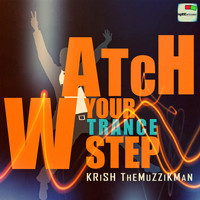 Krish The Muzzikman - Watch Your Trance Step