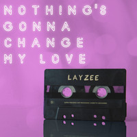 LayZee - Nothing's Gonna Change My Love (Radio Mix)