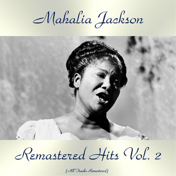 Mahalia Jackson - Remastered Hits Vol. 2 (All Tracks Remastered)