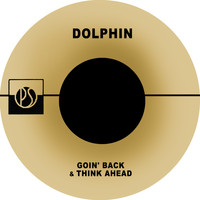 Dolphin - Goin' Back / Think Ahead