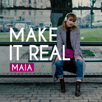 Maia - Make It Real