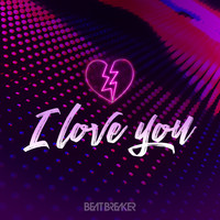 Beatbreaker - I Love You