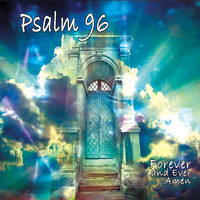 Psalm 96 - Forever and Ever ...amen