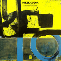 Mikel Cugga - Chicago Groove