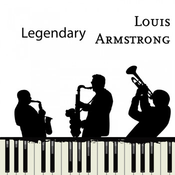 Louis Armstrong - Legendary