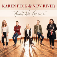Karen Peck & New River - Ain't No Grave