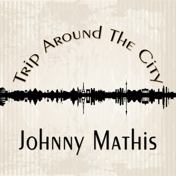 Johnny Mathis - Trip Around The City