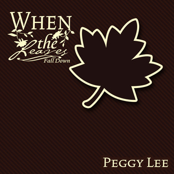 Peggy Lee - When The Leaves Fall Down