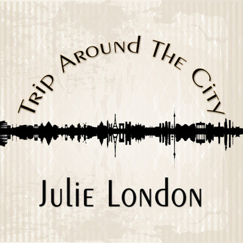 Julie London - Trip Around The City