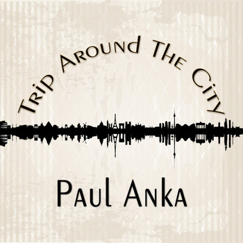 Paul Anka - Trip Around The City