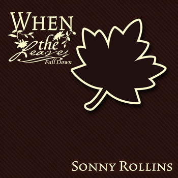 Sonny Rollins - When The Leaves Fall Down