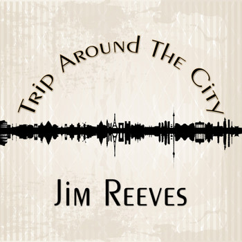 Jim Reeves - Trip Around The City