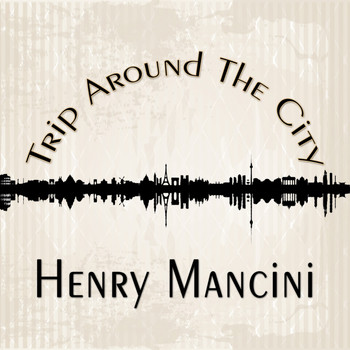 Henry Mancini - Trip Around The City