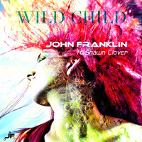 John Franklin feat. Shawn Clover - Wild Child