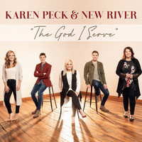 Karen Peck & New River - The God I Serve