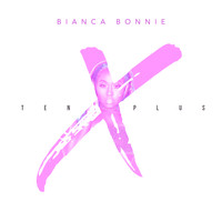 Bianca Bonnie - 10 Plus (Explicit)