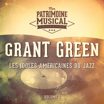 Grant Green - Les Idoles Américaines Du Jazz: Grant Green, Vol. 1