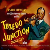 Erskine Hawkins - The 20th Century Gabriel and His Tuxedo Junction Orchestra