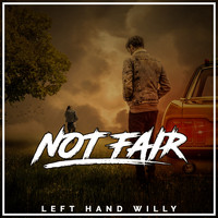 Left Hand Willy - Not Fair