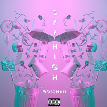 Bossman - Sky High (Explicit)