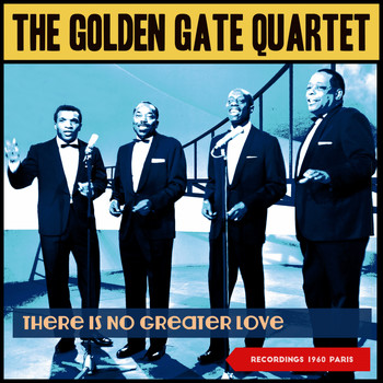 The Golden Gate Quartet - There Is No Greater Love (Recordings 1960 Paris)