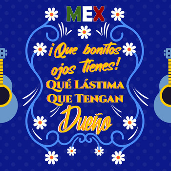 Various Artists - Mex "¡Qué Bonitos Ojos Tienes! Qué Lástima Que Tengan Dueño"