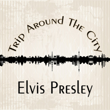 Elvis Presley - Trip Around The City