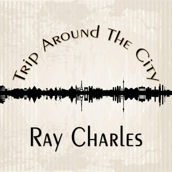 Ray Charles - Trip Around The City
