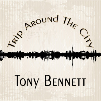 Tony Bennett - Trip Around The City