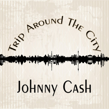 Johnny Cash - Trip Around The City