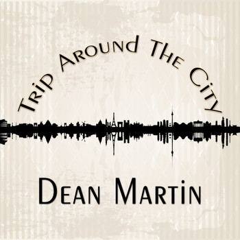 Dean Martin - Trip Around The City