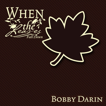 Bobby Darin - When The Leaves Fall Down