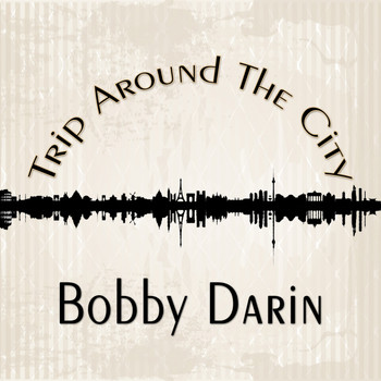 Bobby Darin - Trip Around The City