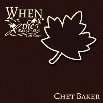 Chet Baker - When The Leaves Fall Down