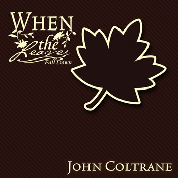 John Coltrane - When The Leaves Fall Down